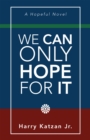 Image for We Can Only Hope for It
