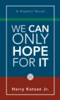 Image for We Can Only Hope for It
