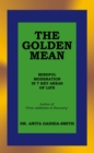 Image for THE GOLDEN MEAN: MINDFUL MODERATION IN 7 KEY AREAS OF LIFE