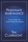 Image for Passionate Ambivalence: How to Sell with Authenticity and Integrity