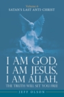 Image for I am God, I am Jesus, I am Allah, The Truth will set you Free: Volume 6 Satan&#39;s last Anti-Christ