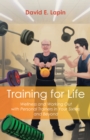 Image for Training for Life: Wellness and Working Out with Personal Trainers in Your Sixties and Beyond