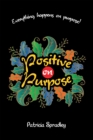 Image for POSITIVE ON PURPOSE: Everything happens on purpose!