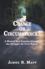 Image for Chance or Circumstance?: A Memoir and Journey through the Struggle for Civil Rights Revised Edition
