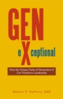 Image for Gen-eXceptional: How the Unique Traits of Generation X Can Transform Leadership