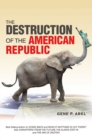 Image for THE DESTRUCTION OF THE AMERICAN REPUBLIC
