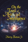 Image for On the Trail of Artificial Intelligence: A Technical Novel