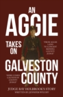 Image for Aggie Takes On Galveston County: From Aggie Land to Longest Reigning County Judge-Here Comes Galveston County Judge