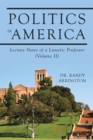Image for Politics in America: Lecture Notes of a Lunatic Professor (Volume II)