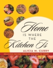 Image for Home Is Where the Kitchen Is: Delicious Recipes from My Kitchen to Yours