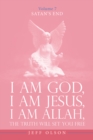 Image for I Am God, I Am Jesus, I Am Allah, The Truth will set you free: Satan&#39;s End Volume 7
