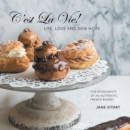 Image for C&#39;est La Vie! Life, Love and New Hope : The Ingredients of an Authentic French Bakery: The Ingredients of an Authentic French Bakery