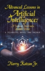 Image for Advanced Lessons in Artificial Intelligence:  A Technical Novel and a Readable Primer : A Technical Novel and Primer: A Technical Novel and Primer