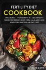 Image for Fertility Cookbook : MEGA BUNDLE - 3 Manuscripts in 1 - 120+ Fertility - friendly recipes including Pizza, Salad, and Casseroles for a delicious and tasty diet