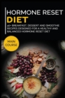 Image for Hormone Reset Diet : 40+ Breakfast, dessert and smoothie recipes designed for a healthy and balanced Hormone Reset diet