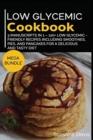 Image for Low Glycemic Cookbook : MEGA BUNDLE - 3 Manuscripts in 1 - 120+ Low Glycemic - friendly recipes including smoothies, pies, and pancakes for a delicious and tasty diet