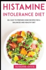 Image for Histamine Intolerance Diet : MAIN COURSE - 60+ Easy to prepare home recipes for a balanced and healthy diet