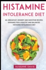 Image for Histamine Intolerance Diet : 40+ Breakfast, Dessert and Smoothie Recipes designed for a healthy and balanced Histamine Intolerance diet