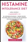 Image for Histamine Intolerance Diet : MEGA BUNDLE - 2 Manuscripts in 1 - 80+ Histamine Intolerance - friendly recipes including roast, ice-cream, pie and casseroles for a delicious and tasty diet