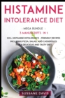 Image for Histamine Intolerance Diet : MEGA BUNDLE - 3 Manuscripts in 1 - 120+ Histamine Intolerance - friendly recipes including pizza, salad, and casseroles for a delicious and tasty diet