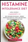 Image for Histamine Intolerance Diet : MEGA BUNDLE - 4 Manuscripts in 1 - 160+ Histamine Intolerance - friendly recipes including pie, cookie, and smoothies for a delicious and tasty diet