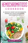 Image for Hemochromatosis Cookbook : 40+ Breakfast, Dessert and Smoothie Recipes designed for a healthy and balanced Hemochromatosis diet