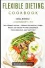 Image for Flexible Dieting Cookbook : MEGA BUNDLE - 2 Manuscripts in 1 - 80+ Flexible Dieting - friendly recipes including, roast, ice-cream, pie and casseroles for a delicious and tasty diet