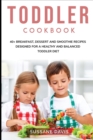 Image for Toddler Cookbook : 40+ Breakfast, Dessert and Smoothie Recipes designed for a healthy and balanced Toddler diet