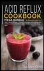Image for Acid Reflux Cookbook : MEGA BUNDLE - 4 Manuscripts in 1 - 160+ Acid Reflux - friendly recipes including pie, cookie, and smoothies for a delicious and tasty diet