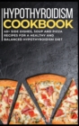 Image for Hypothyroidism Cookbook : 40+ Side Dishes, Soup and Pizza recipes for a healthy and balanced Hypothyroidism diet