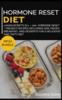 Image for Hormone Reset Diet : MEGA BUNDLE - 3 Manuscripts in 1 - 120+ Hormone Reset - friendly recipes including Side Dishes, Breakfast, and desserts for a delicious and tasty diet