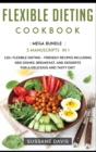 Image for Flexible Dieting Cookbook : MEGA BUNDLE - 3 Manuscripts in 1 - 120+ Flexible Dieting - friendly recipes including Side Dishes, Breakfast, and desserts for a delicious and tasty diet