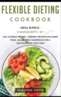 Image for Flexible Dieting Cookbook : MEGA BUNDLE - 3 Manuscripts in 1 - 120+ Flexible Dieting - friendly recipes including Pizza, Salad, and Casseroles for a delicious and tasty diet