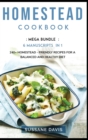 Image for Homestead Cookbook : MEGA BUNDLE - 6 Manuscripts in 1 - 240+ Homestead - friendly recipes for a balanced and healthy diet