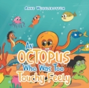 Image for An Octopus Who Was Too Touchy Feely