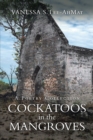 Image for Cockatoos in the Mangroves: A Poetry Collection
