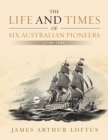 Image for Life and Times of Six Australian Pioneers: (1760-1880)
