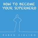 Image for How To Become Your Superhero