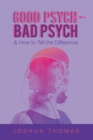 Image for Good Psych - Bad Psych: &amp; How to Tell the Difference