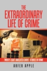 Image for Extraordinary Life of Crime: Twenty-Eight Unrelated Short Stories of Crime