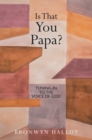 Image for Is That You Papa?: Tuning in to the Voice of God