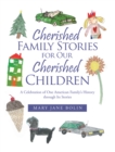 Image for Cherished Family Stories for Our Cherished Children: A Celebration of One American Family&#39;s History Through Its Stories