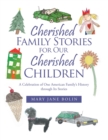 Image for Cherished Family Stories for Our Cherished Children : A Celebration of One American Family&#39;s History Through Its Stories