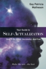 Image for Your Guide to Self-Actualization: How to Be Happy, Successful, and Free