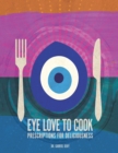 Image for Eye Love to Cook: Prescriptions for Deliciousness