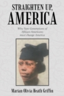 Image for Straighten Up, America : Why New Generations Of African-Americans Must Change America