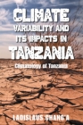 Image for Climate Variability And Its Impacts In Tanzania : Climatology Of Tanzania