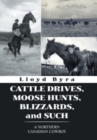 Image for Cattle Drives, Moose Hunts, Blizzards, and Such : A Northern Canadian Cowboy