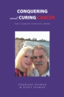 Image for Conquering And Curing Cancer : The Cancer Survival Book