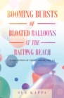 Image for Booming Bursts of Bloated Balloons at the Baiting Beach Vol. 1-3: A Collection of &#39;Crispy&#39; Poems